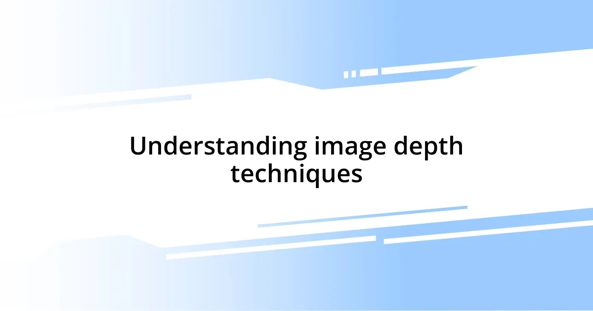 Understanding image depth techniques