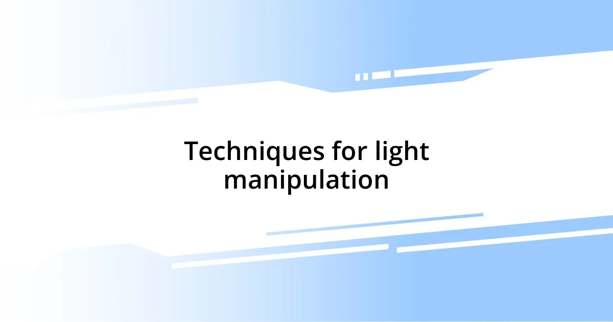 Techniques for light manipulation