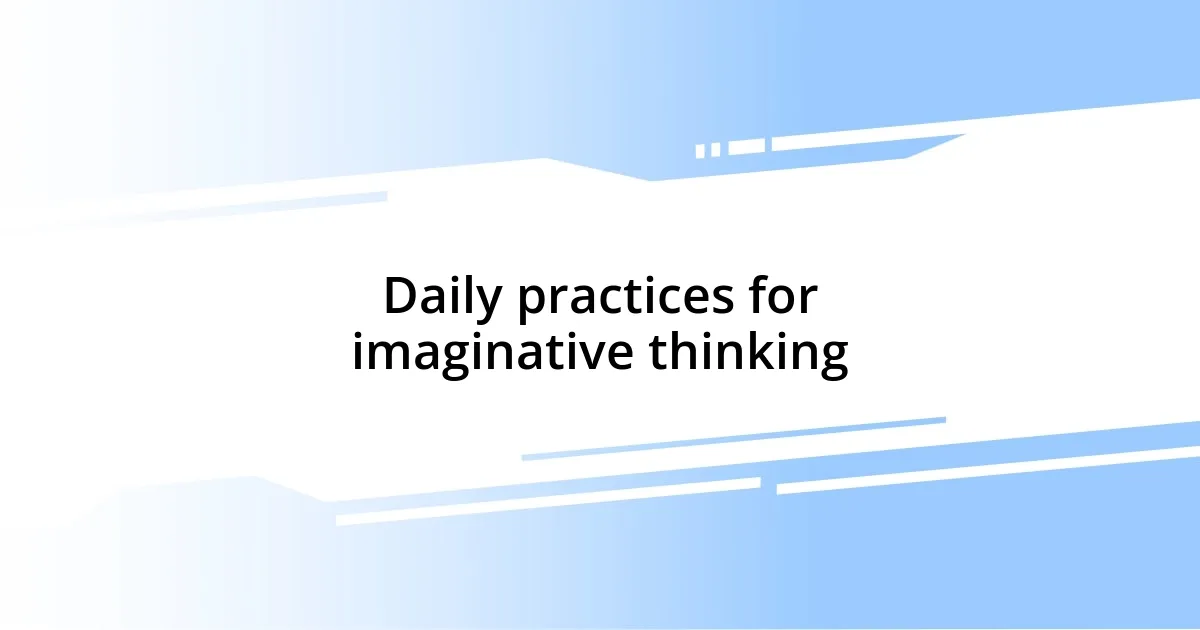 Daily practices for imaginative thinking