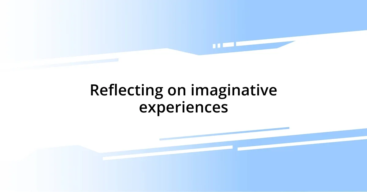 Reflecting on imaginative experiences