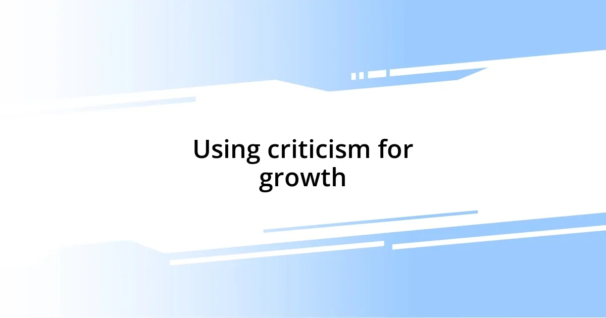 Using criticism for growth