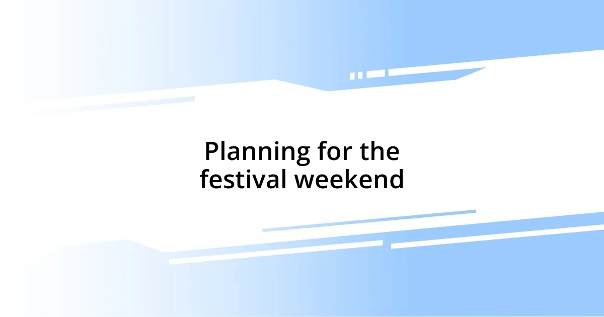 Planning for the festival weekend