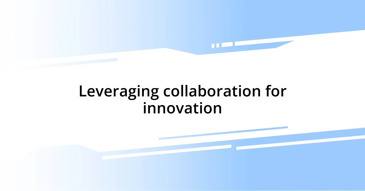 Leveraging collaboration for innovation