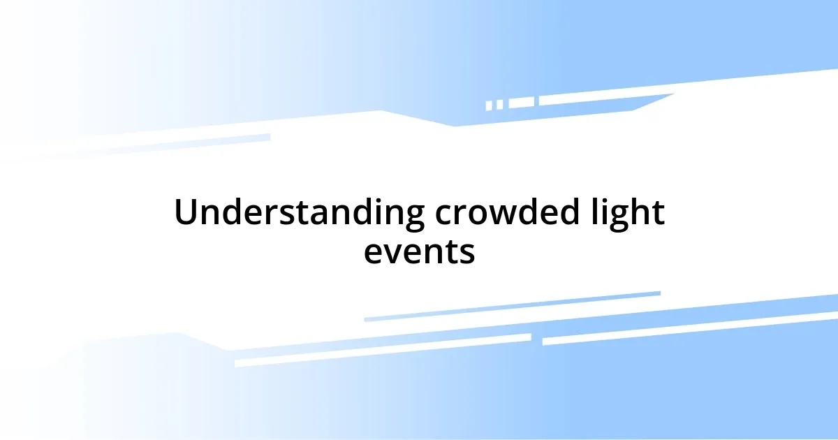 Understanding crowded light events