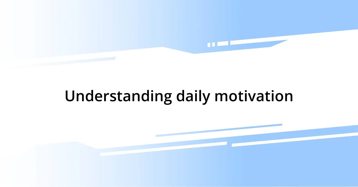 Understanding daily motivation