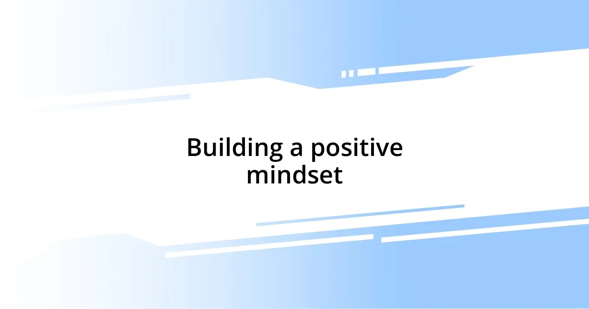 Building a positive mindset