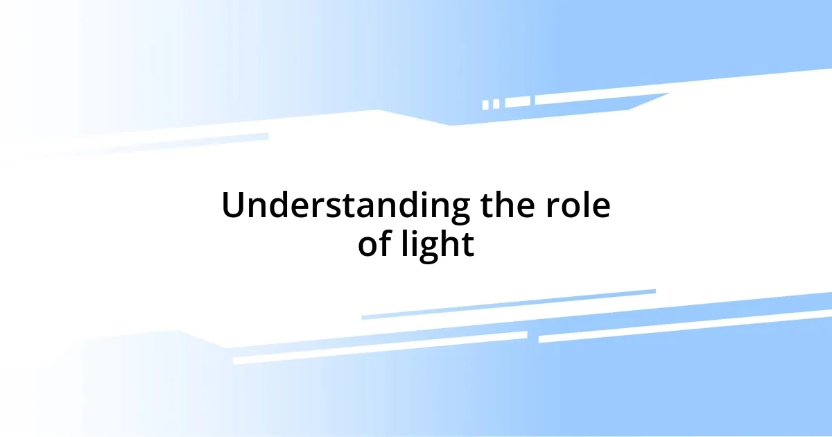 Understanding the role of light