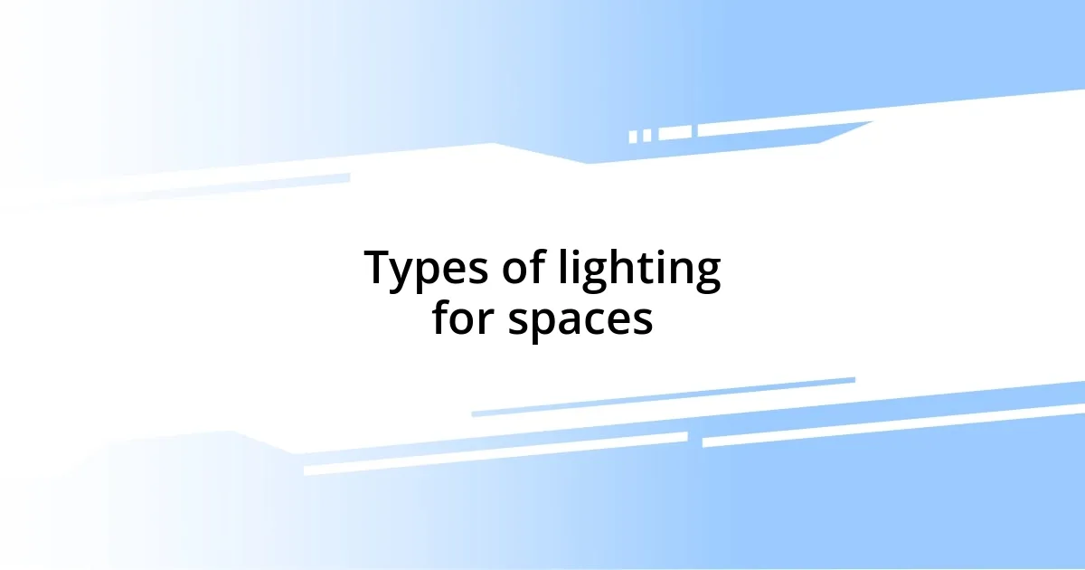 Types of lighting for spaces