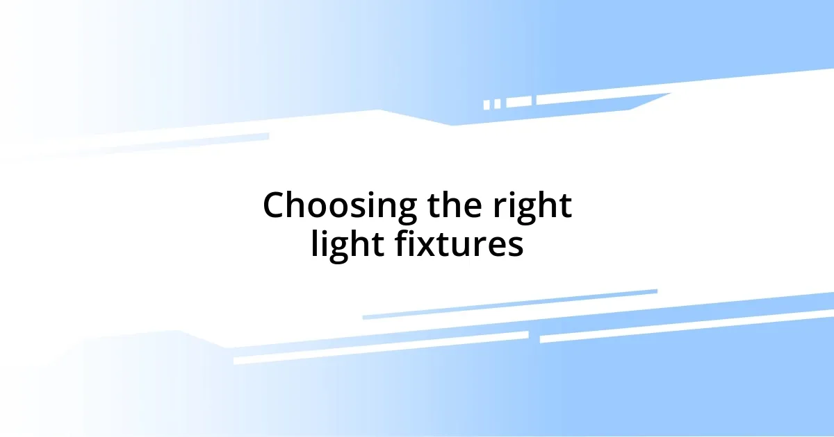 Choosing the right light fixtures