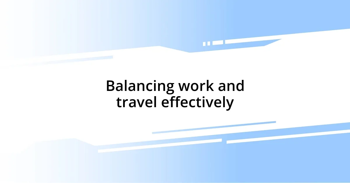 Balancing work and travel effectively