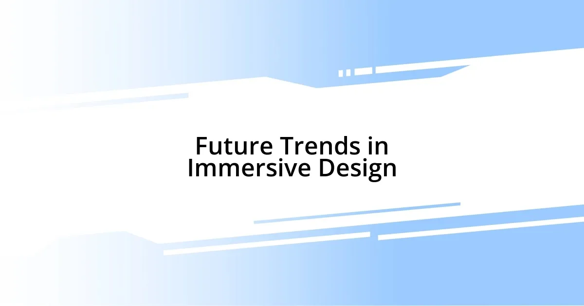 Future Trends in Immersive Design