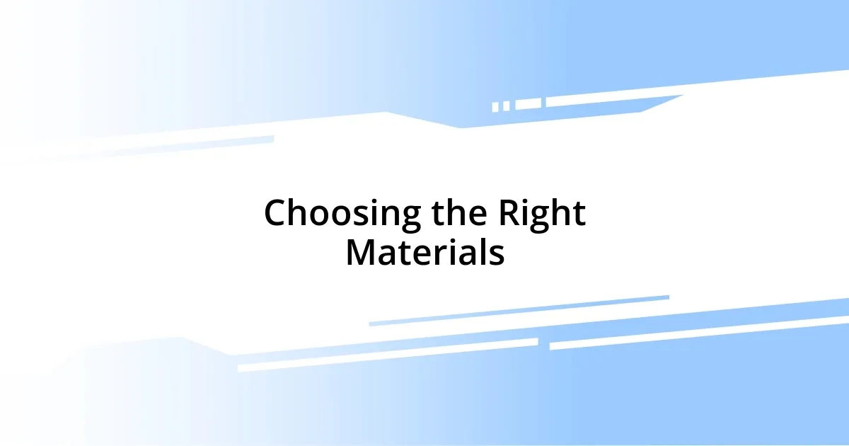 Choosing the Right Materials