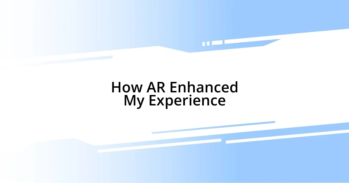 How AR Enhanced My Experience