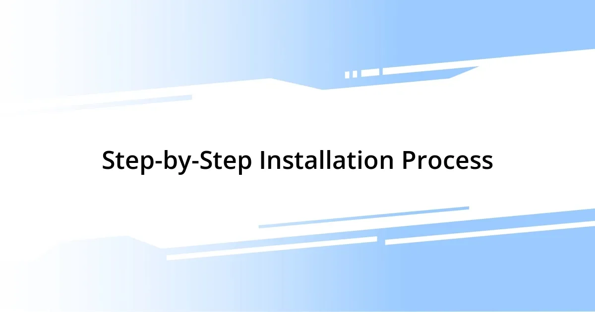 Step-by-Step Installation Process