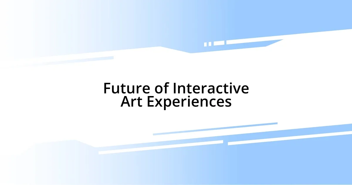 Future of Interactive Art Experiences