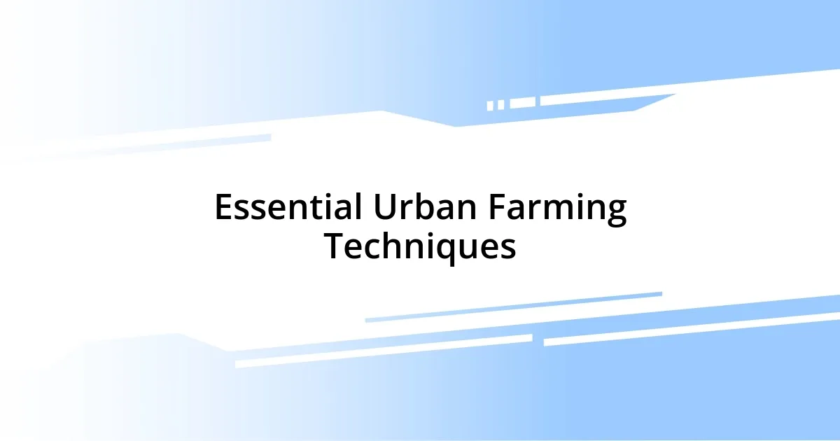 Essential Urban Farming Techniques