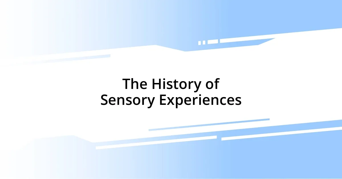 The History of Sensory Experiences