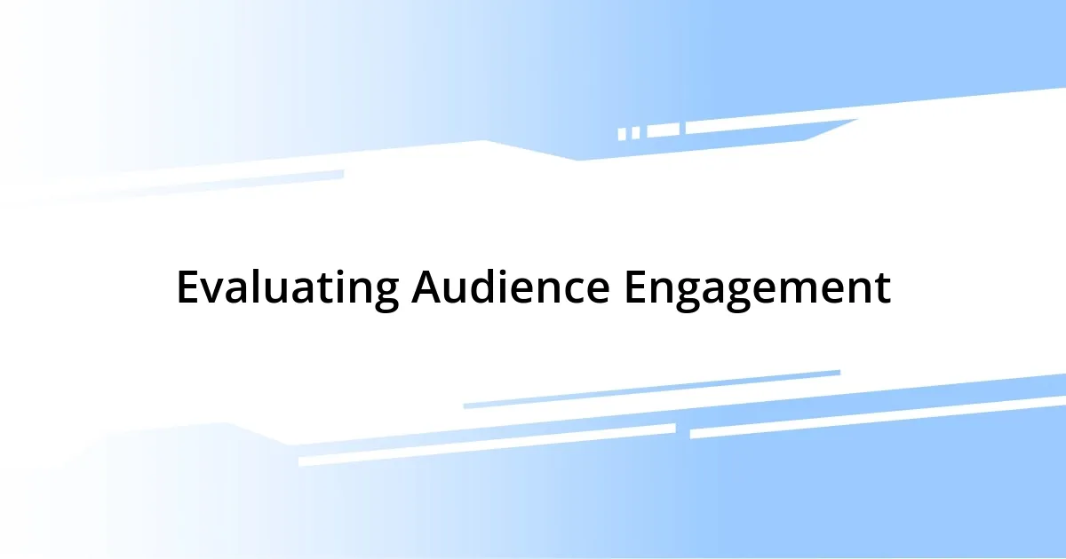 Evaluating Audience Engagement