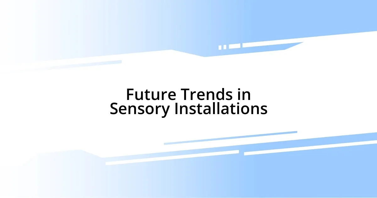 Future Trends in Sensory Installations