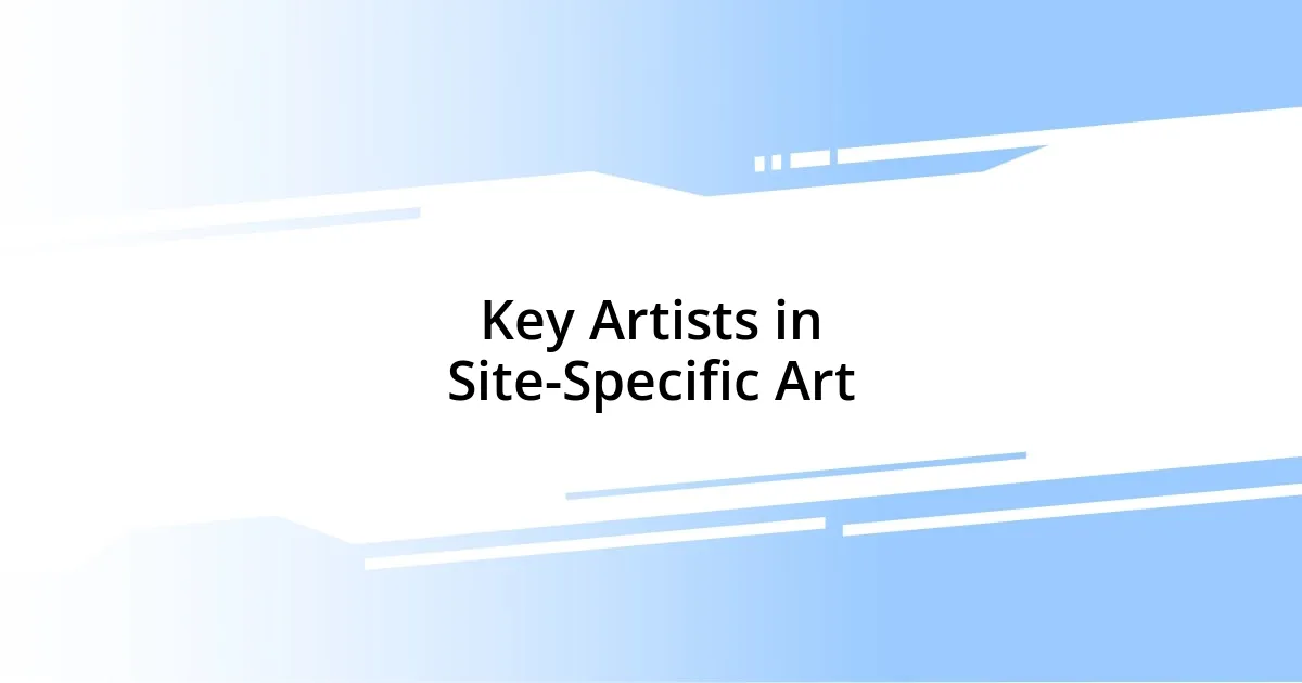 Key Artists in Site-Specific Art