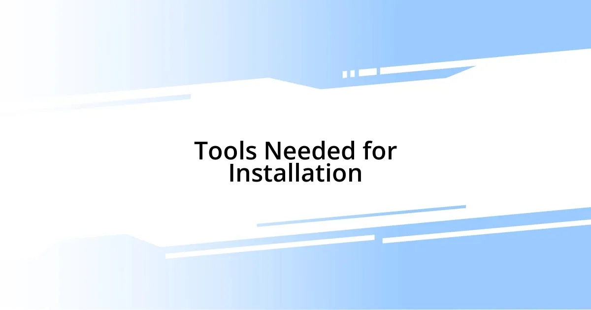 Tools Needed for Installation