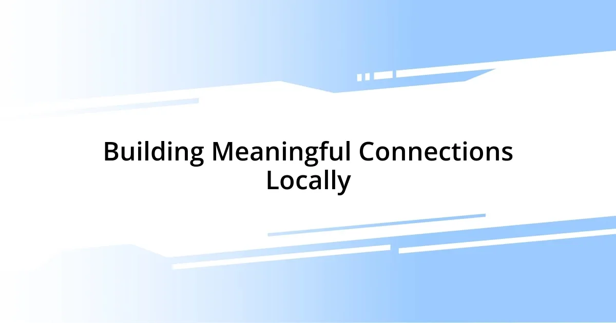 Building Meaningful Connections Locally