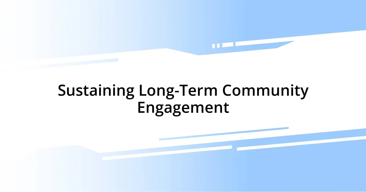 Sustaining Long-Term Community Engagement