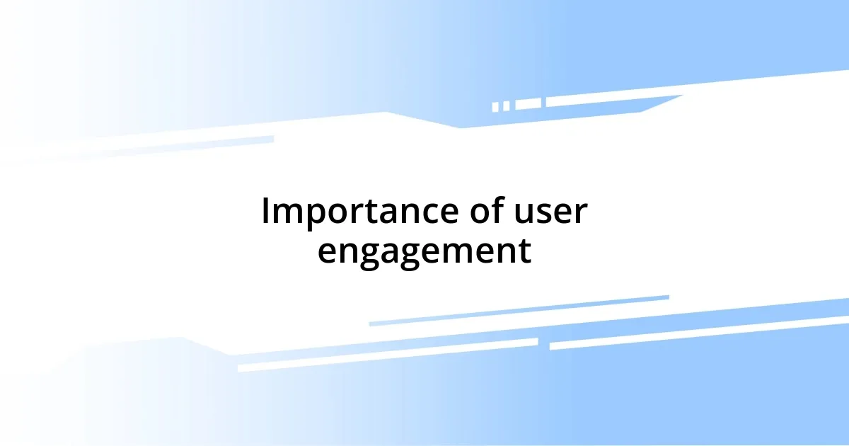 Importance of user engagement