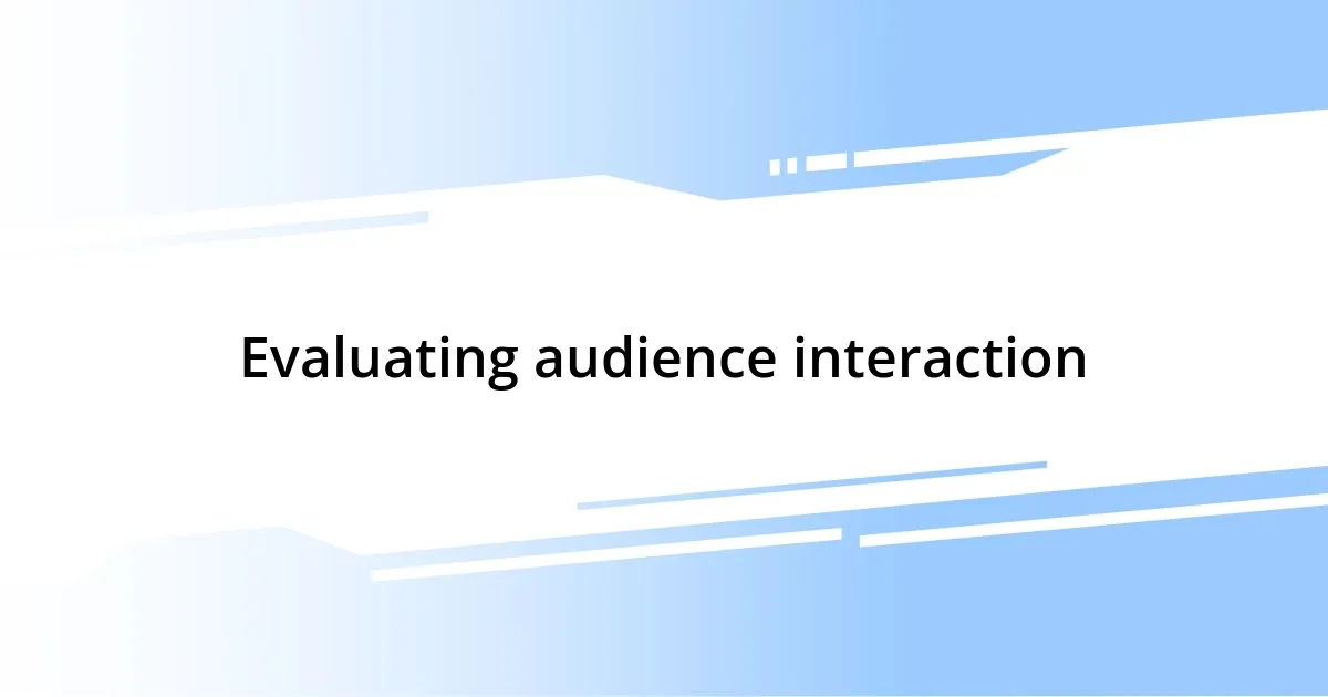 Evaluating audience interaction