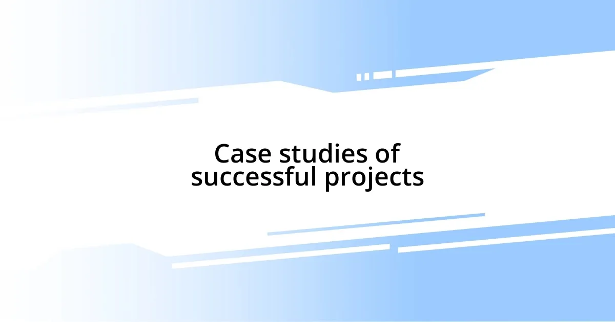 Case studies of successful projects