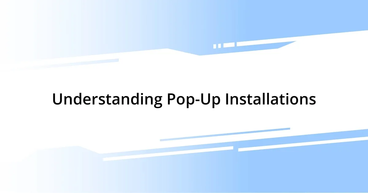 Understanding Pop-Up Installations