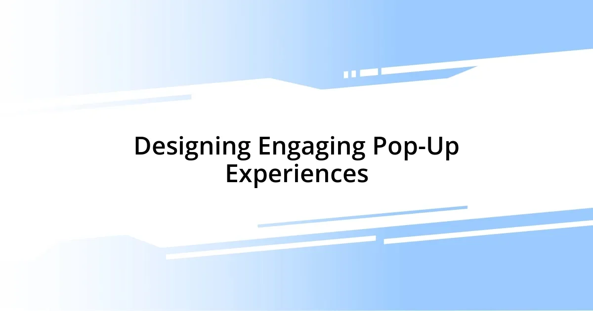 Designing Engaging Pop-Up Experiences