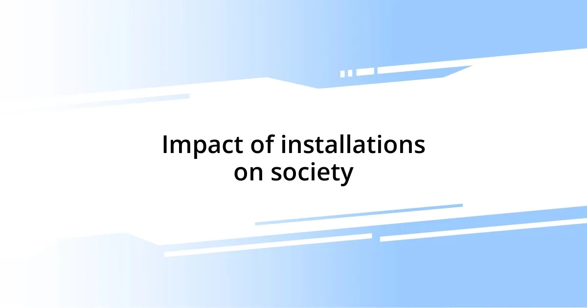 Impact of installations on society