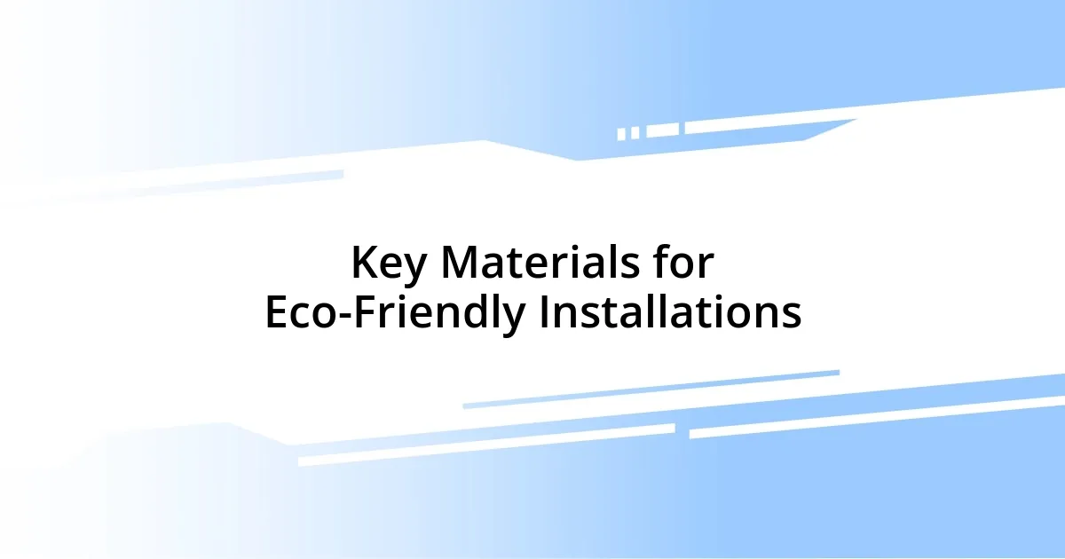 Key Materials for Eco-Friendly Installations