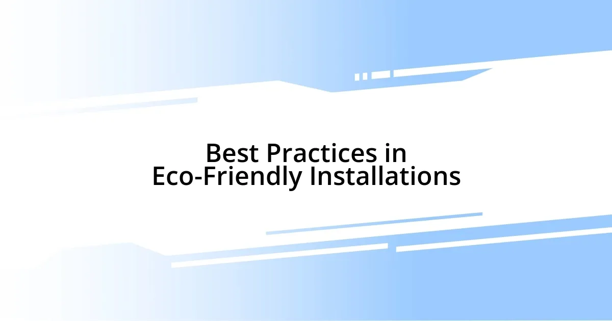 Best Practices in Eco-Friendly Installations