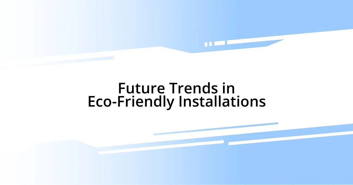 Future Trends in Eco-Friendly Installations