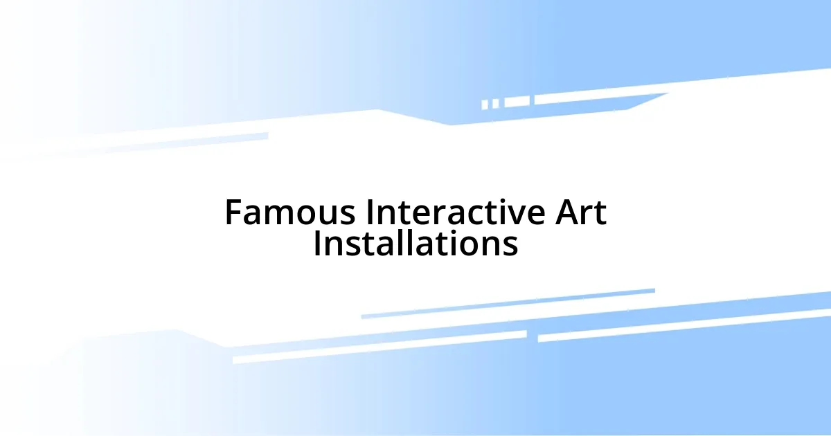 Famous Interactive Art Installations