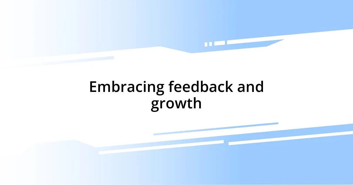 Embracing feedback and growth