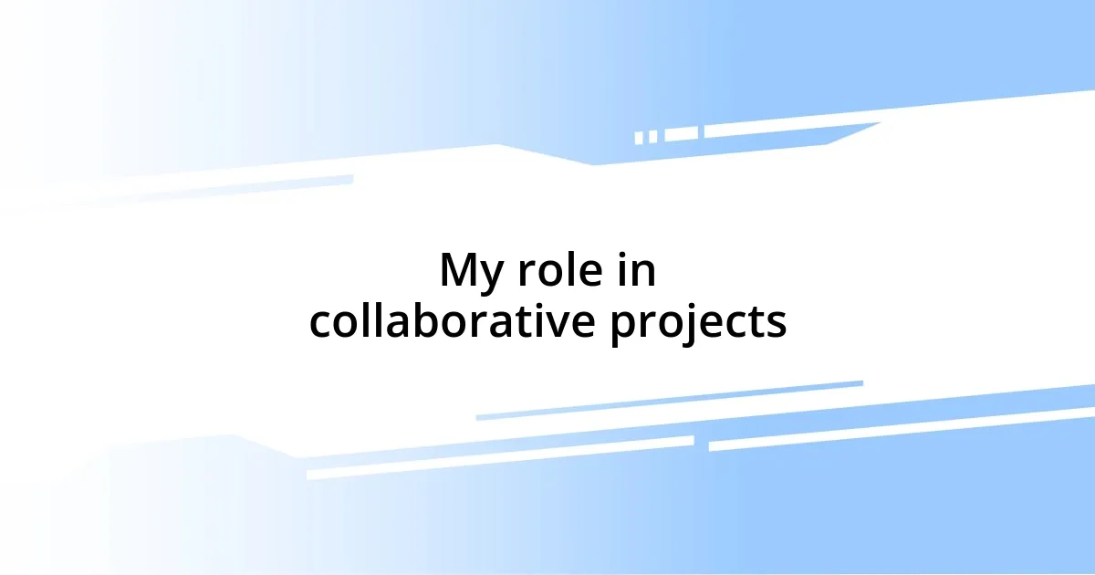 My role in collaborative projects