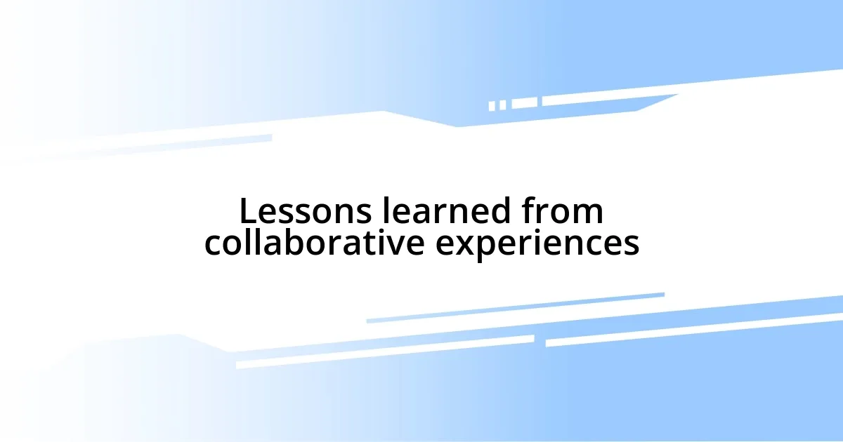 Lessons learned from collaborative experiences