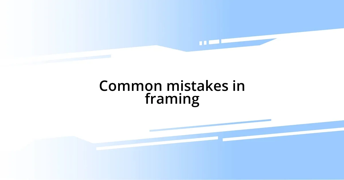 Common mistakes in framing