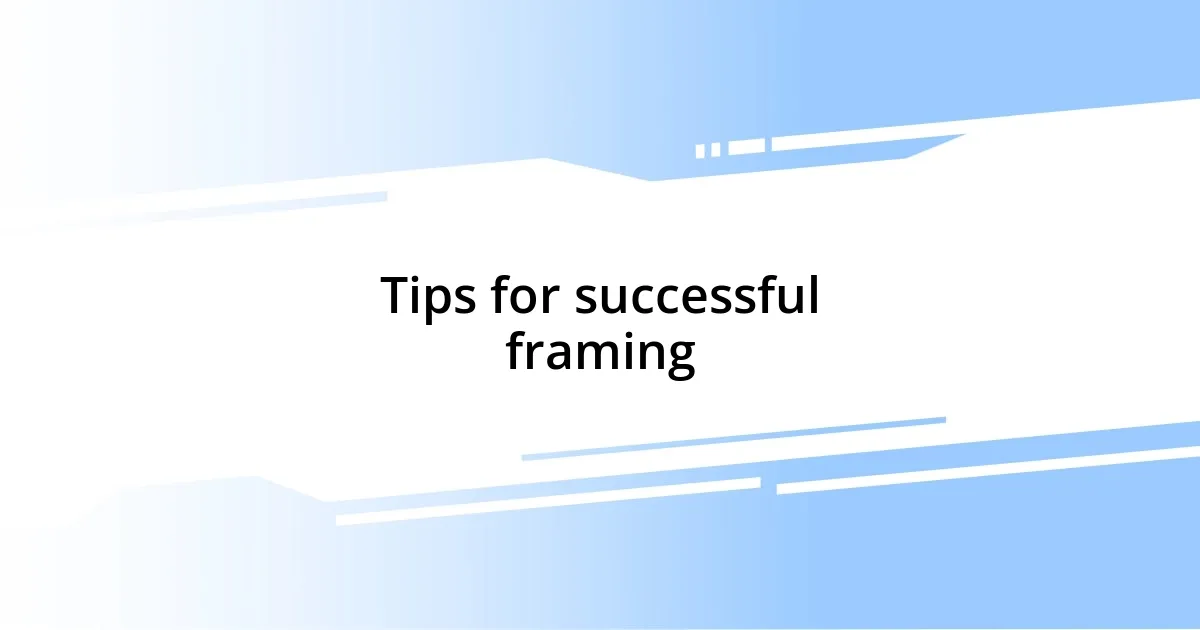 Tips for successful framing