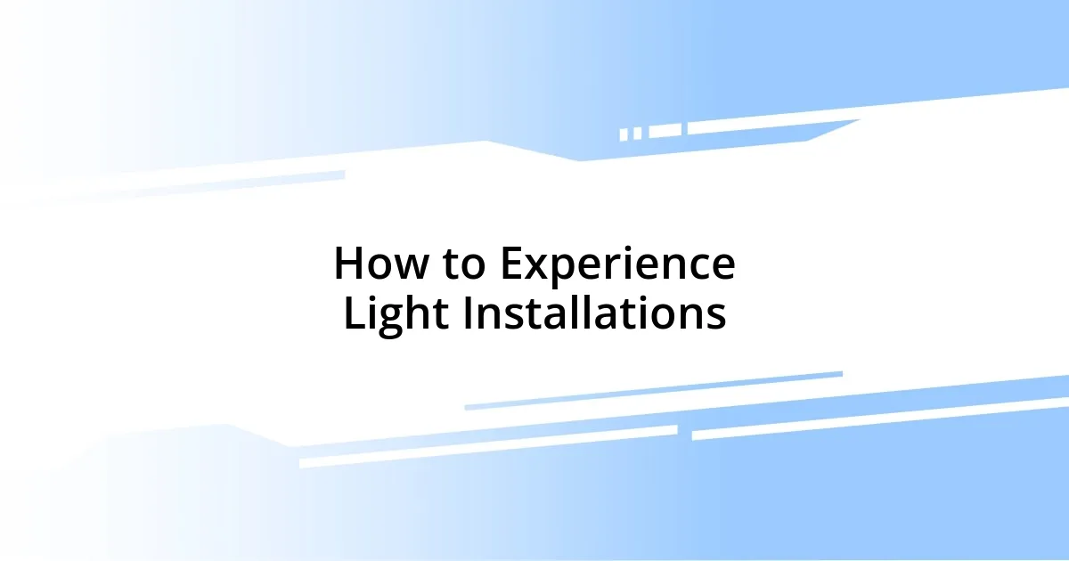 How to Experience Light Installations