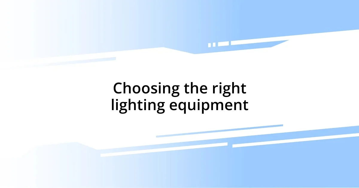 Choosing the right lighting equipment