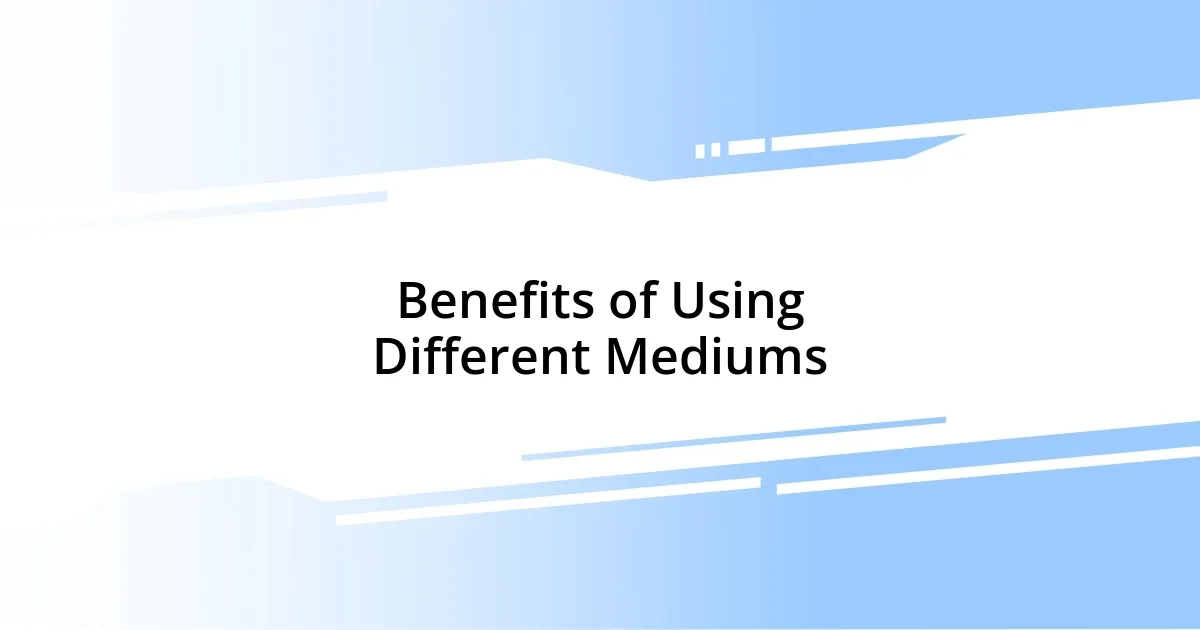 Benefits of Using Different Mediums