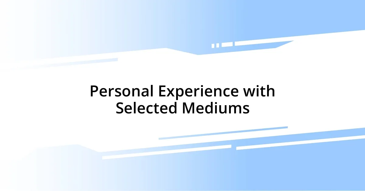 Personal Experience with Selected Mediums