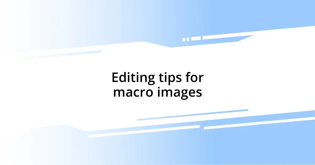 Editing tips for macro images