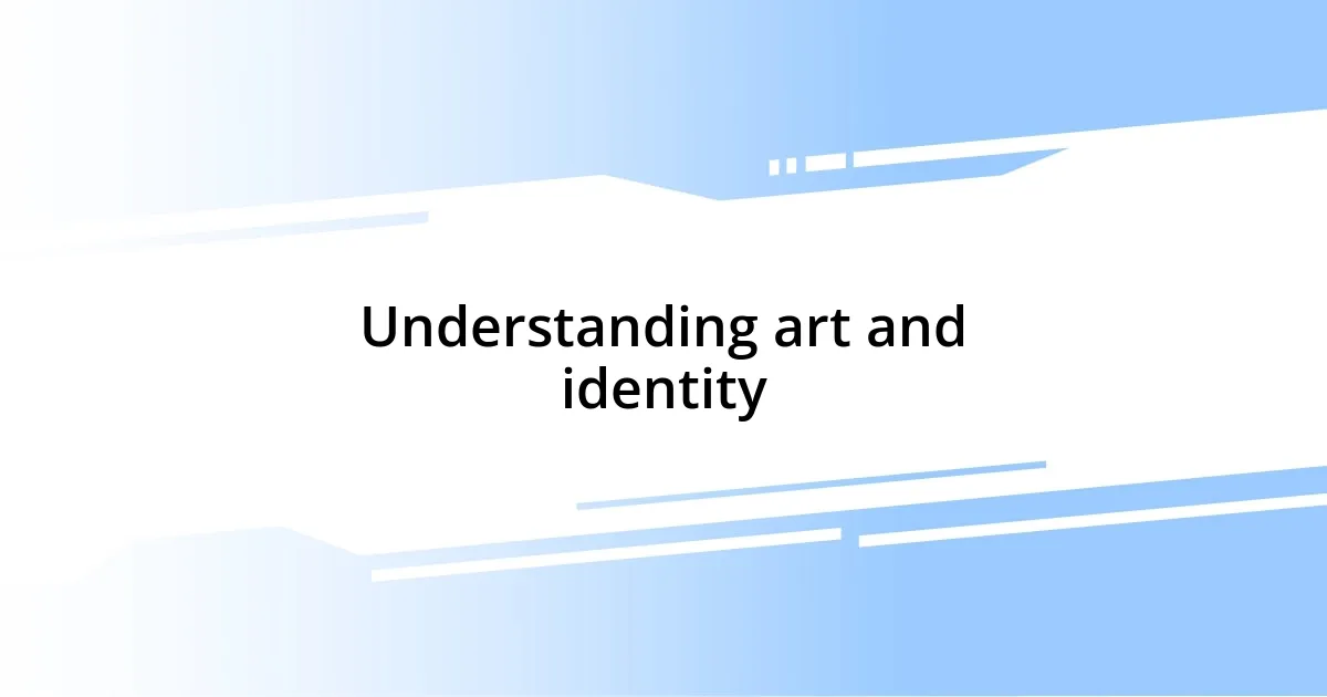 Understanding art and identity