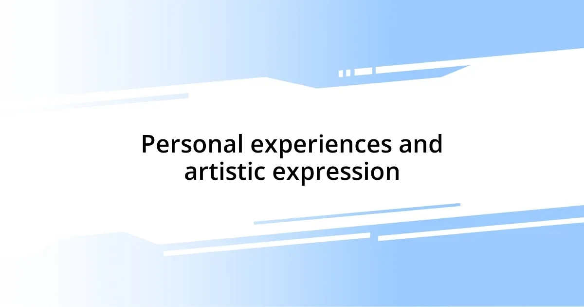 Personal experiences and artistic expression