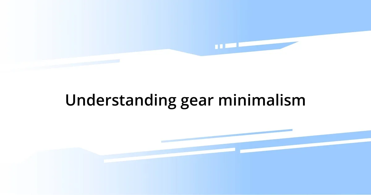 Understanding gear minimalism